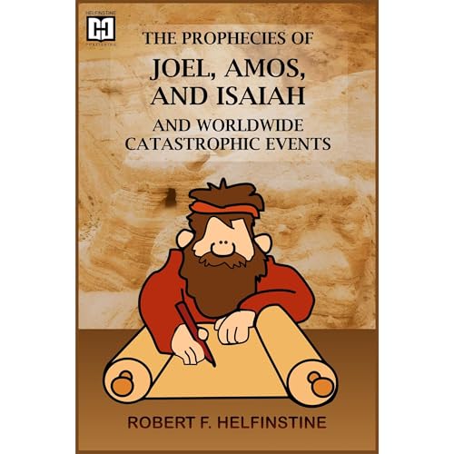 The Prophecies of Joel, Amos, and Isaiah and Worldwide Catastrophic Events by Robert Helfinstine episode artwork