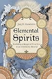 Elemental Spirits: Building a Magical Practice in an Animistic World