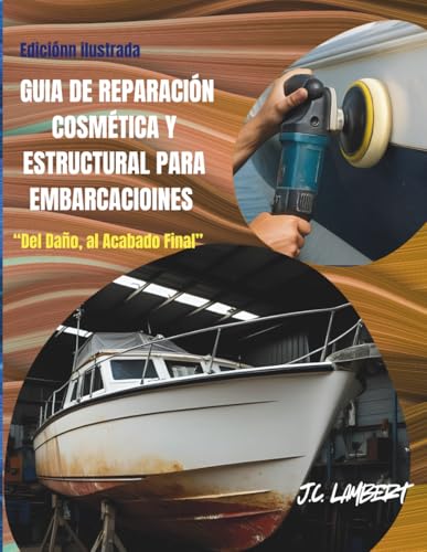 GUÍA DE REPARACIÓN COSMÉTICA Y ESTRUCTURAL PARA EMBARCACIONES: “Del Daño, al Acabado Final”