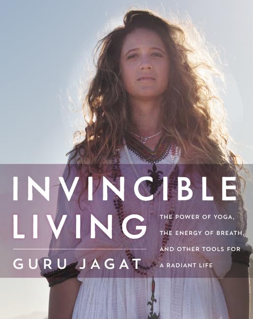 Invincible Living: The Power of Yoga, The Energy of Breath, and Other Tools for a Radiant Life
