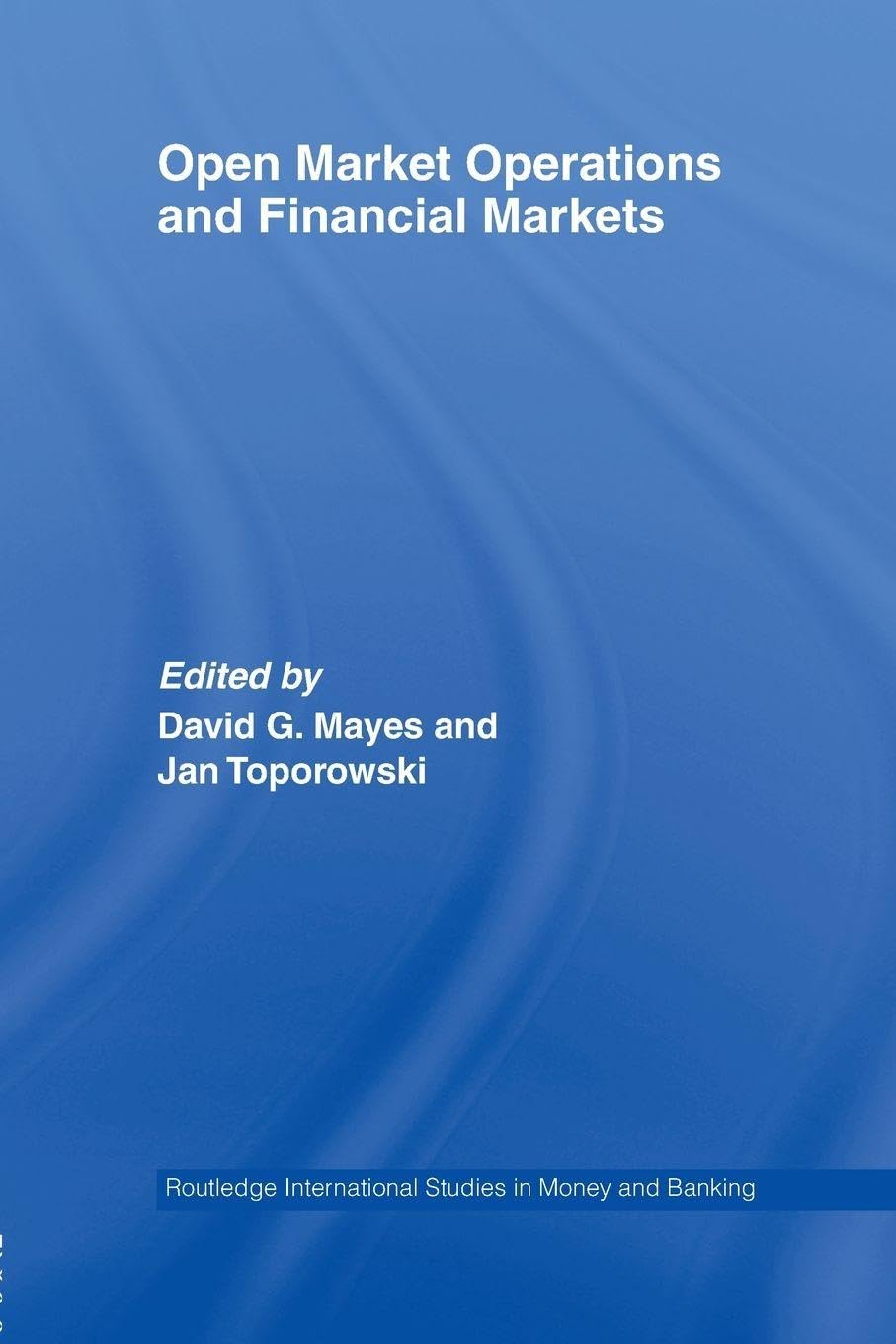 Open Market Operations and Financial Markets (Routledge International Studies in Money and Banking)