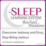 Cover of Overcome Jealousy and Envy, Stop Being Jealous with Hypnosis and Meditation