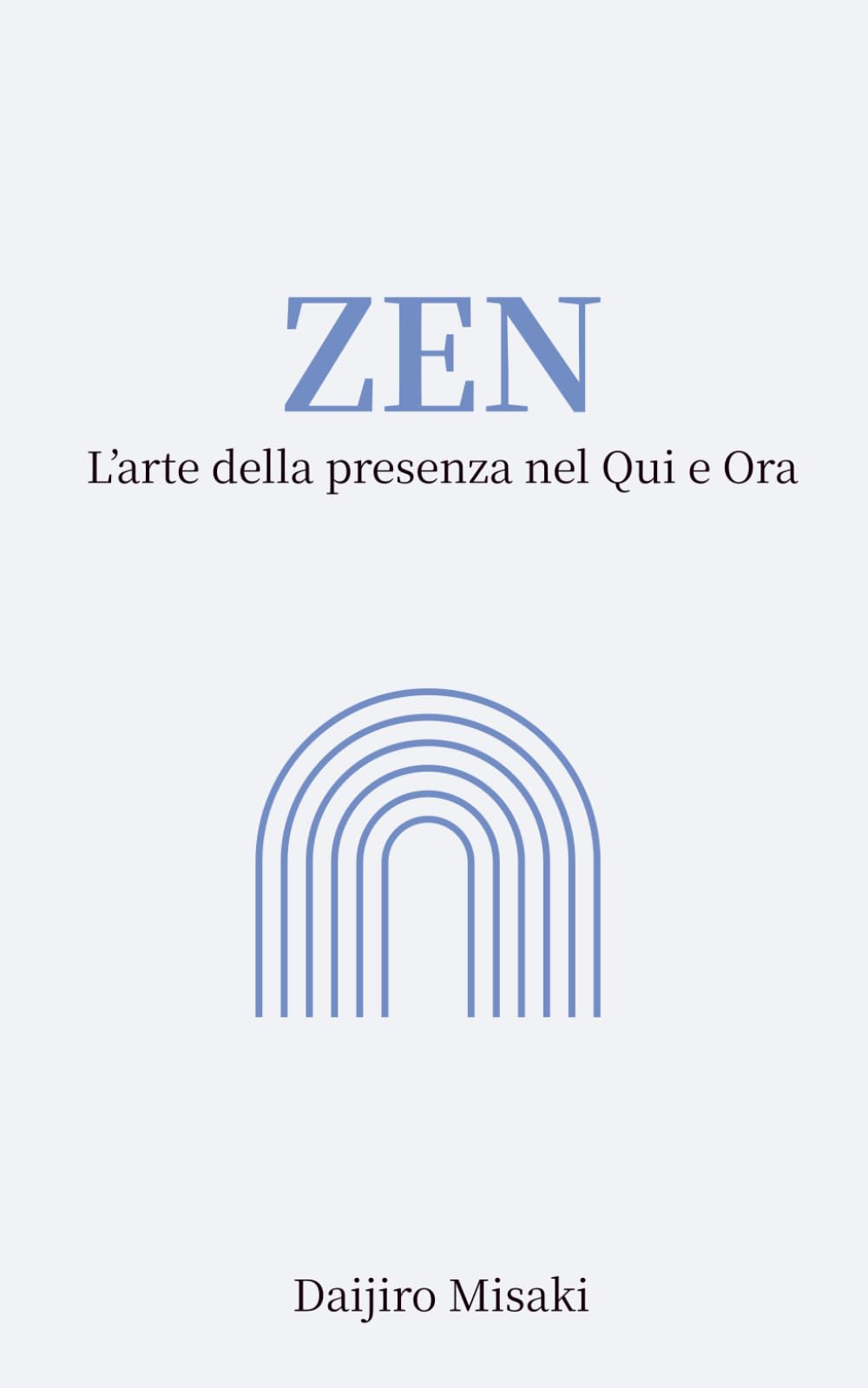 Zen: L’arte della presenza nel Qui e Ora. (Filosofia giapponese)