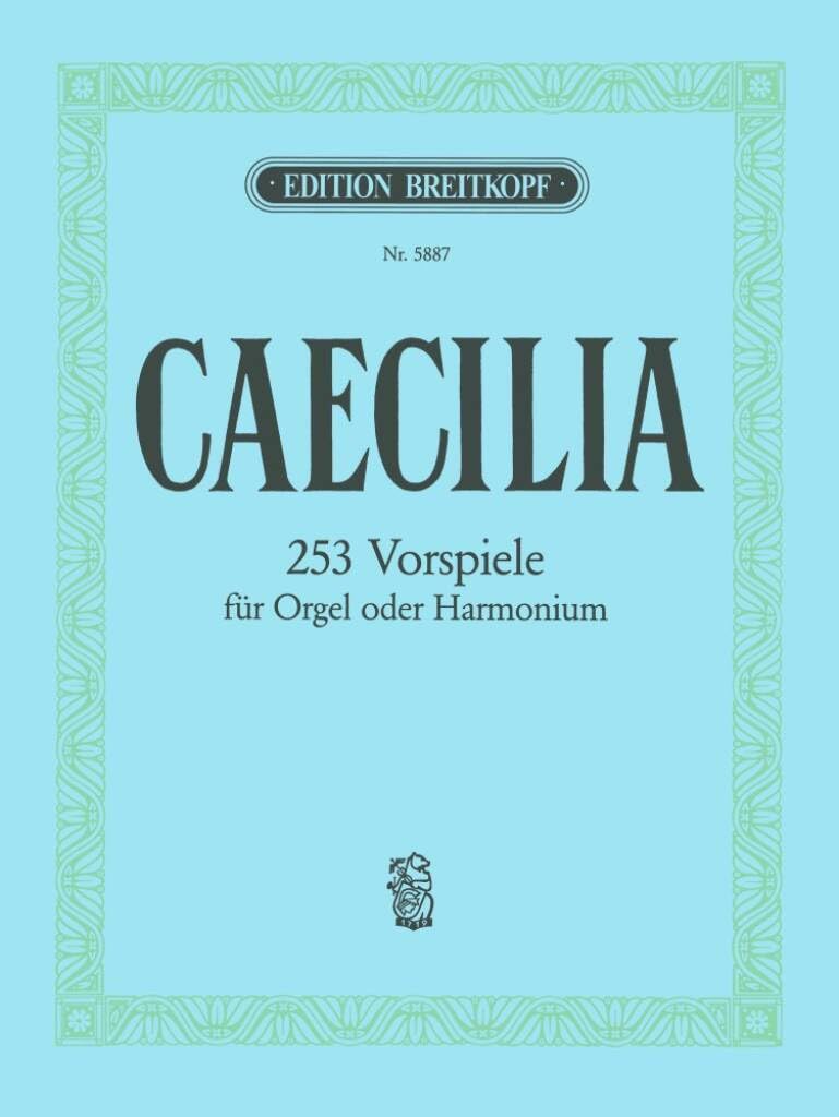 Caecilia für Orgel - 253 Vorspiele (EB 5887): Vorspiele aus alter und neuer Zeit nach Tonarten geordnet
