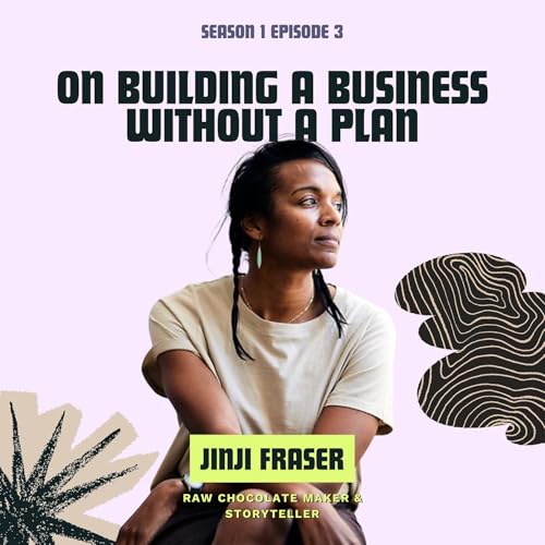 Jinji Fraser, Raw Chocolate Maker: On Building a Business Without a Plan and Honoring Family Legacy
