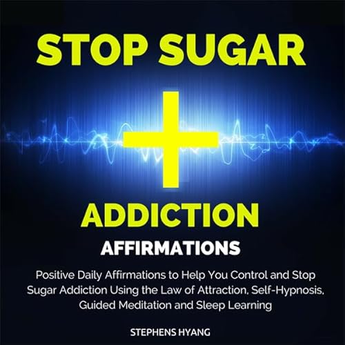 Stop Sugar Addiction Affirmations Audiolivro Por Stephens Hyang capa