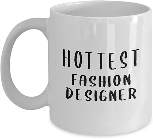 Hottest Fashion Designer Coffee Mug Tea Cup - Gifts Idea for Textile Artist Designing Clothing Stylist Industry Funny Cute Gag Appreciation