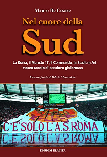 Nel cuore della Sud. La Roma, il muretto 17, il commando, la Stadium Art: mezzo secolo di passione gialloross