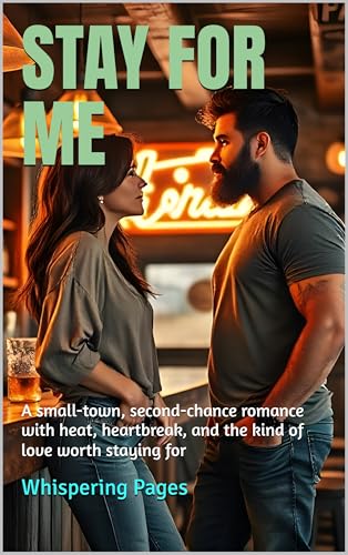STAY FOR ME: A small-town, second-chance romance with heat, heartbreak, and the kind of love worth staying for (English Edition)