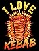 I Love Kebab: Doner Kebab Recipes Notebook - Greek Turkish Recipes Inspirational Journal : Dimensions: 22 cm x 28 cm (8.5 x 11 Inch) -120 Pages Of White Paper