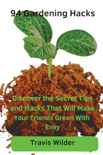 94 Gardening Hacks: Discover the Secret Tips and Hacks That