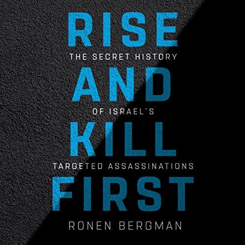 Page de couverture de Rise and Kill First: The Secret History of Israel's Targeted Assassinations Audiobook by Ronen Bergman