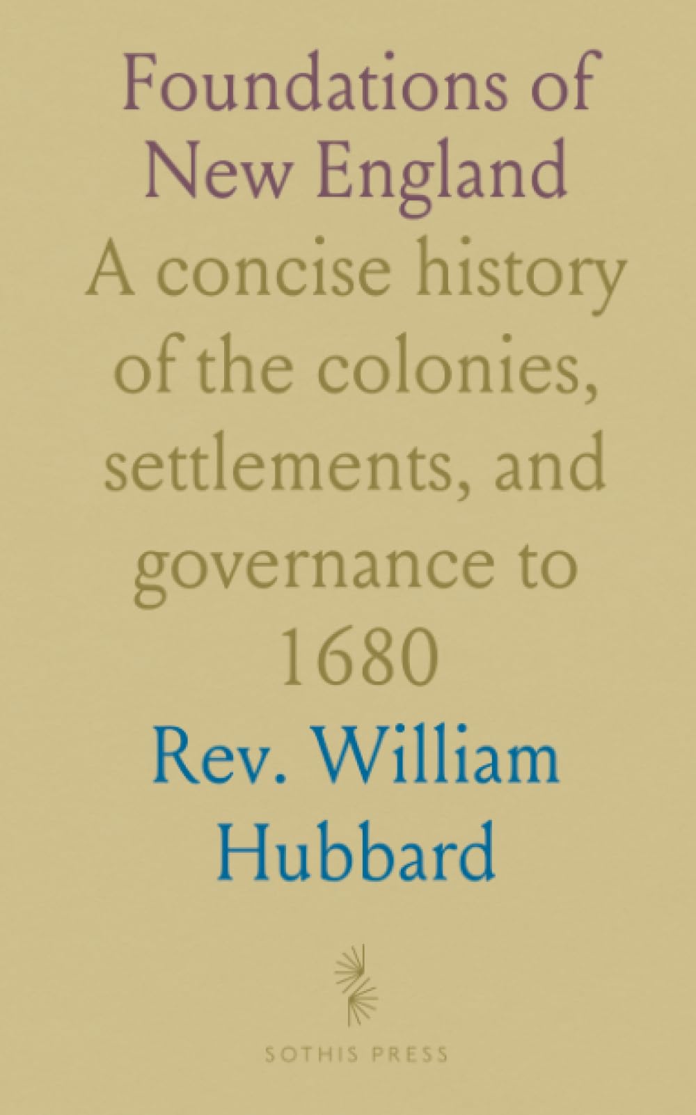 Foundations of New England: A concise history of the colonies, settlements, and governance to 1680