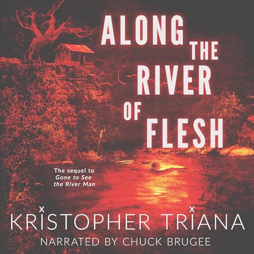 Along the River of Flesh Gone to See the River Man Series, Book 2 (Audible Audio