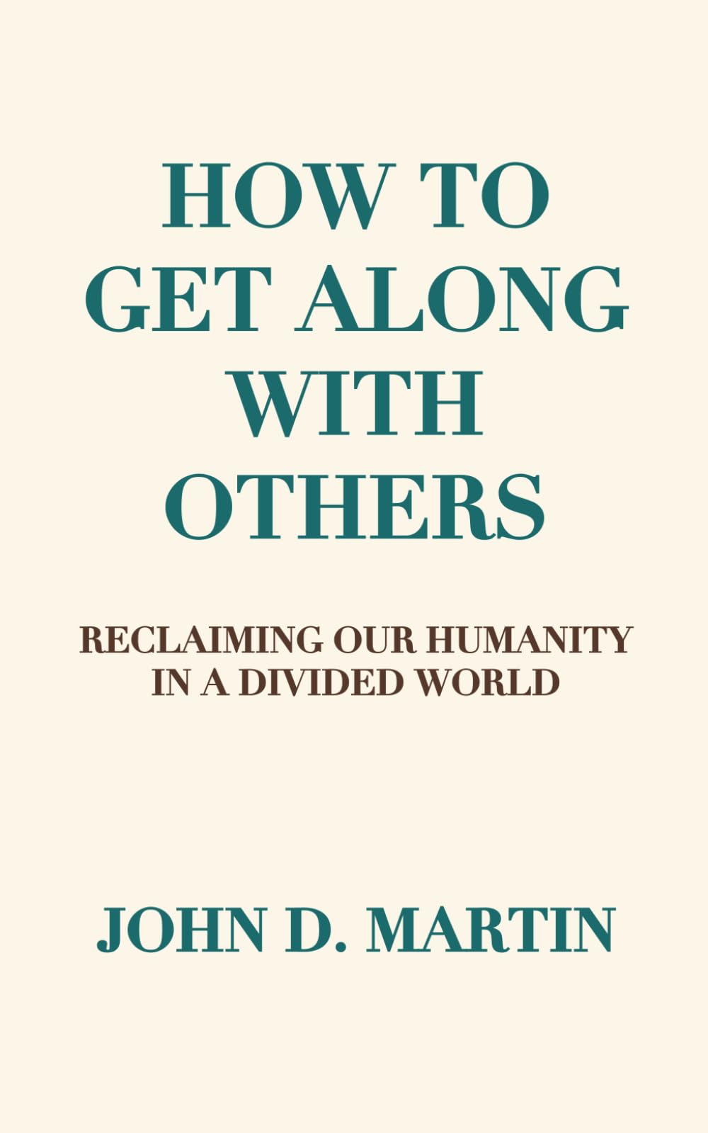 How To Get Along With Others: Reclaiming Our Humanity in a Divided World