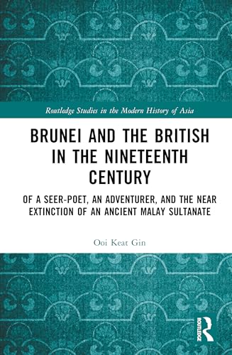 Brunei and the British in the Nineteenth Century (Routledge Studies in the Modern History of Asia)