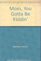 Mom, You Gotta Be Kiddin' B0006BW0G0 Book Cover