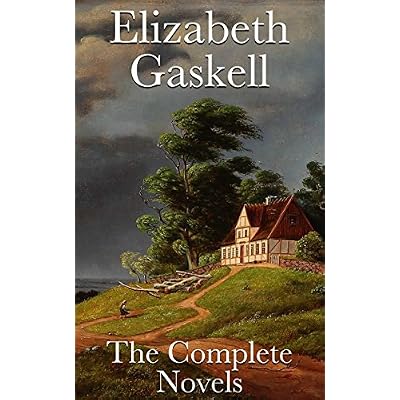 Mary Barton, Cranford, Ruth, North and South, Sylvia's Lovers, Wives and Daughters: The Complete Novels by Elizabeth Gaskell