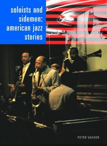 Soloists and Sidemen: American Jazz Stories