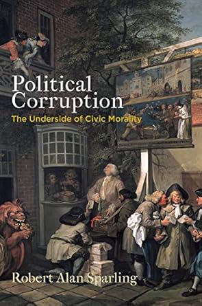 Political Corruption: The Underside of Civic Morality (Haney Foundation Series) (English Edition)