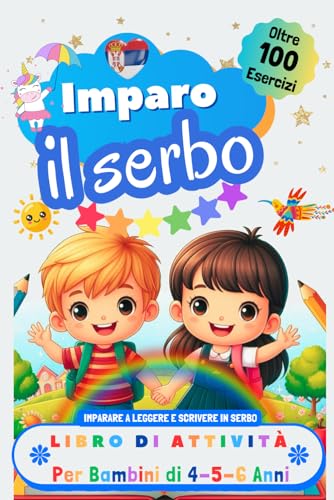 Imparo il Serbo, Libro di Attività per Bambini di 4, 5 e 6 Anni: Oltre 100 Esercizi per Imparare a Leggere e Scrivere in Serbo