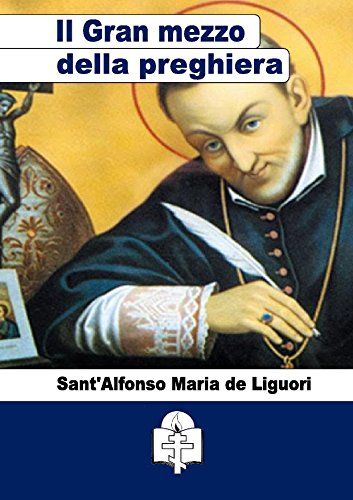 Del Gran mezzo della preghiera di [Sant'Alfonso Maria de Liguori]
