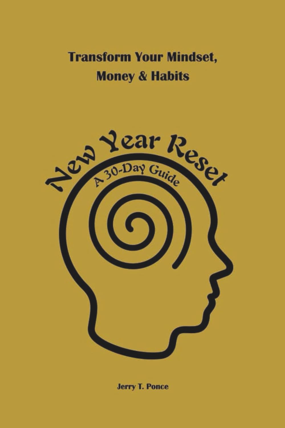 New Year Reset - 30-Day Guide to Transform Your Mindset, Money & Habits: A Comprehensive Guide to Overcome Mental Barriers, Cultivate Resilience, and Manage Your Resources Wisely