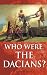 Who Were The Dacians? (Romania Explained To My Friends Abroad Book 5)