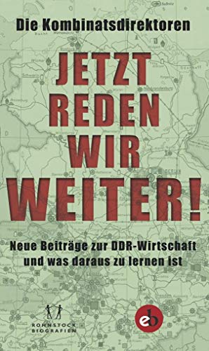 Jetzt reden wir weiter!  Neue Beiträge zur DDR-Wirtschaft und was daraus zu lernen ist
