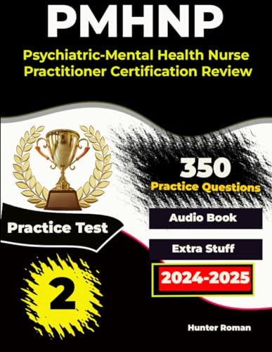 Psychiatric Mental Health Nurse Practitioner Exam Prep: Complete Guide with 350 Questions and 2 Practice Tests