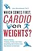 Which Comes First, Cardio or Weights?: Fitness Myths, Training Truths, and Other Surprising Discoveries from the Science of Exercise