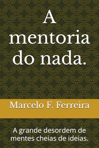 A mentoria do nada.: A grande desordem de mentes cheias de ideias. (Portuguese Edition)