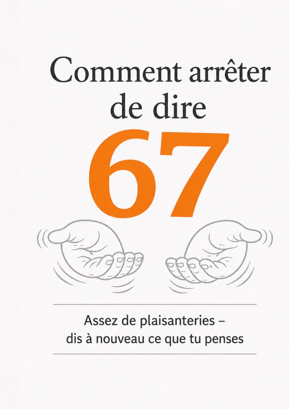 Comment arrêter de dire 67: Assez de plaisanteries – dis à nouveau ce que tu penses