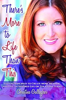 Paperback There's More To Life Than This: Eleven Principles to Create More Meaning and Live an Inspired Life on Your Terms Book