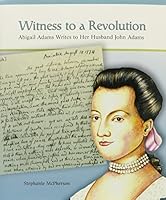 Witness to a Revolution: Abigail Adams Writes to Her Husband John Adams 0823943240 Book Cover