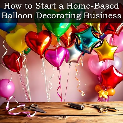 How to Start a Home-Based Balloon Decorating Business by VentureNest Books episode artwork