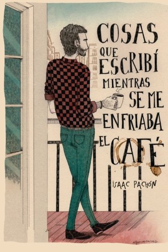 Cosas que escribí mientras se me enfriaba el café Cosas que escribí mientras se me enfriaba el café