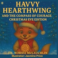 Havvy Hearthwing and the Compass of Courage (Christmas Eve Edition) (McLauchlin Books - “Stories that teach. Legacies that last.”) 1966163444 Book Cover