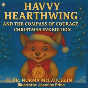 Paperback Havvy Hearthwing and the Compass of Courage (Christmas Eve Edition) (McLauchlin Books - “Stories that teach. Legacies that last.”) Book