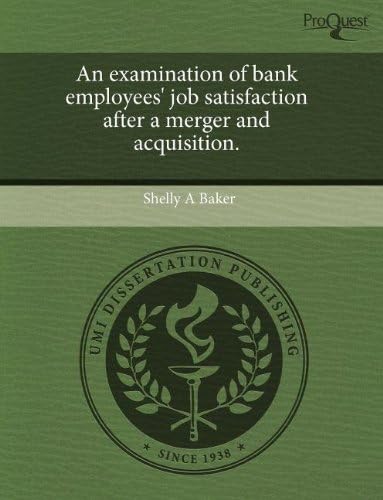 An Examination of Bank Employees' Job Satisfaction After a Merger and Acquisition