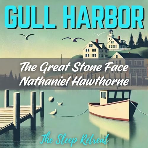 Gull Harbor: The Great Stone Face by Nathaniel Hawthorne – Soothing Sleep Story & Tranquil Narration Titelbild
