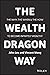 Wealth Dragon Way: The Why, the When and the How to Become Infinitely Wealthy