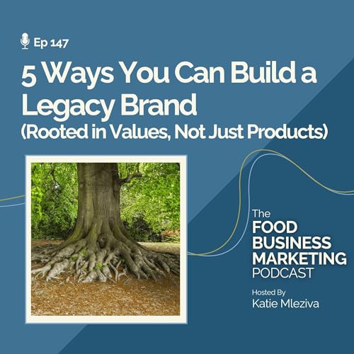 147. 5 Ways YOU Can Build a Brand That Leaves a Legacy (Rooted in Values, Not Just Products) cover art