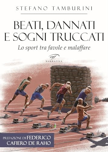 Beati, dannati e sogni truccati. Lo sport tra favole e malaffare