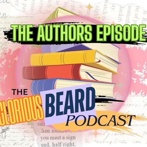 The Glorious Beard podcast Episode 24 - The Authors