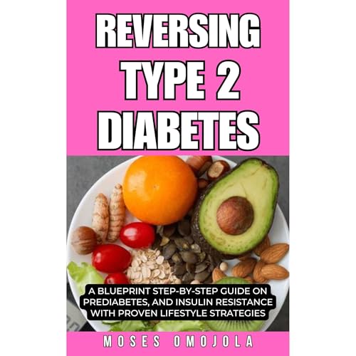 REVERSING TYPE 2 DIABETES: A BLUEPRINT STEP-BY-STEP GUIDE ON PREDIABETES, AND INSULIN RESISTANCE WITH PROVEN LIFESTYLE STRATEGIES by Moses Omojola episode artwork