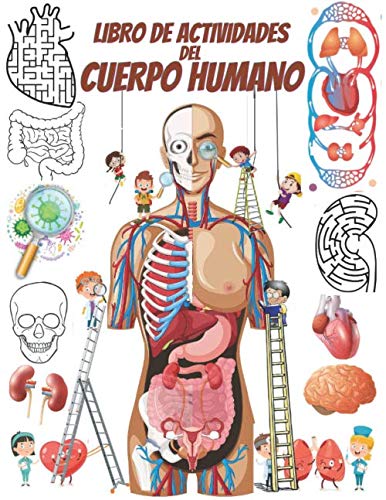 Libro de actividades del cuerpo humano: Descubre el cuerpo humano mientras se divierten con juegos de laberinto, busca y encuentra, coloración de ... de palabras y más, para niños de 4 a 8 años.