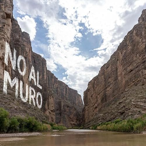 S5E10: &iexcl;No al muro! Big Bend Neighbors Fight Proposed Border Wall