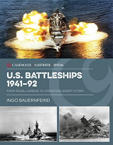 US Battleships 1941–92: From Pearl Harbor to Operation Desert Storm (Casemate Illustrated Special)