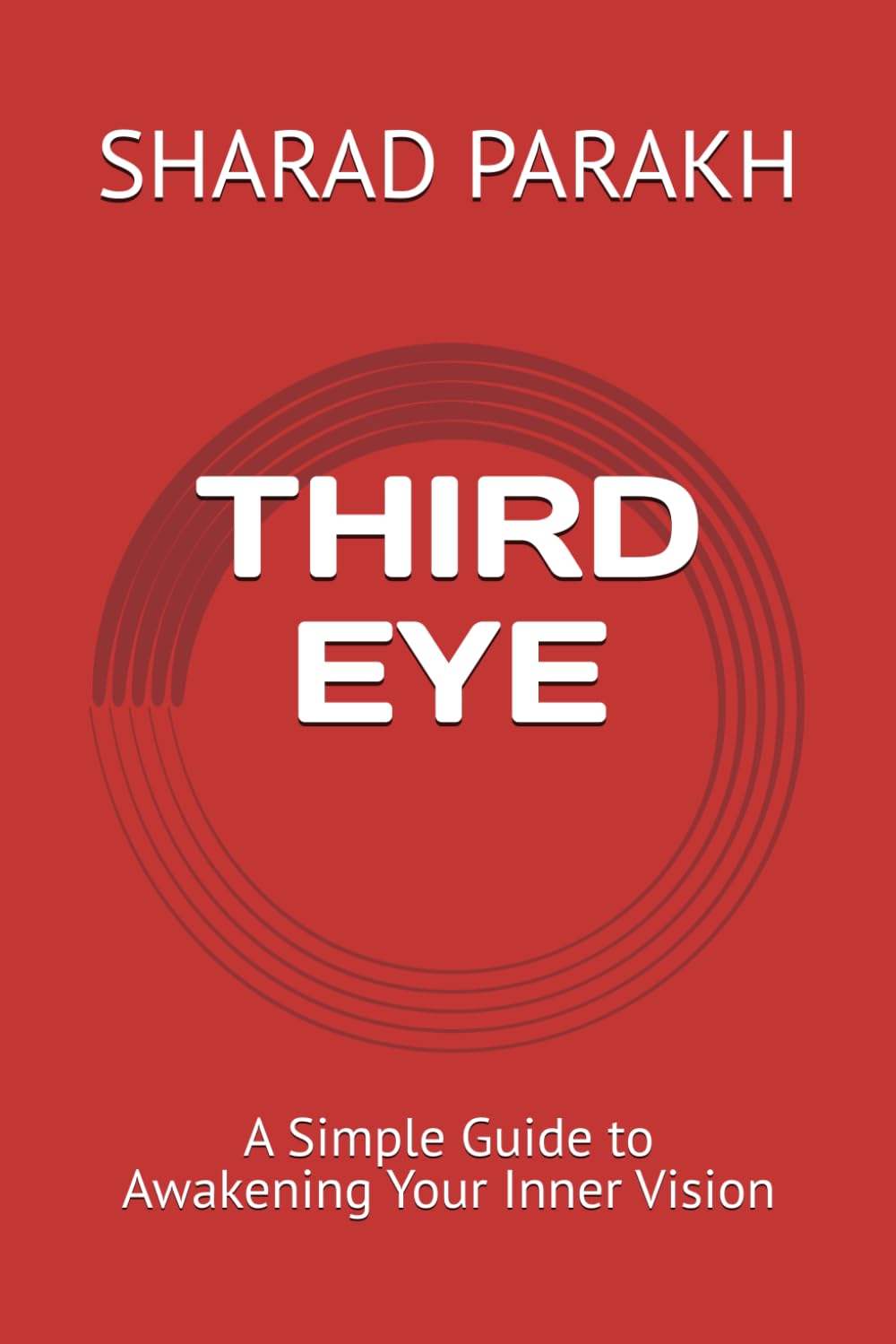 THIRD EYE: A Simple Guide to Awakening Your Inner Vision